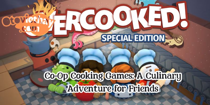 Co-Op Cooking Games: A Culinary Adventure for Friends