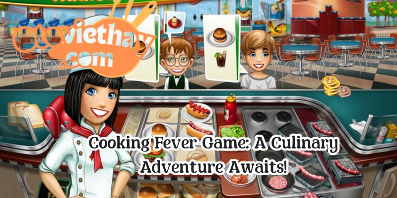 Cooking Fever Game: A Culinary Adventure Awaits!